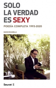 “Solo la verdad es sexy. Poesía Completa 1993-2020”